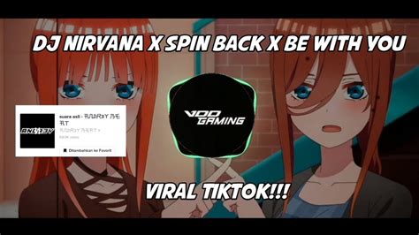 DJ Nirvana X Spin Back X Be With You Viral Tiktok YouTube