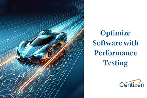 Optimizing Software With Comprehensive Performance Testing Centizen Inc