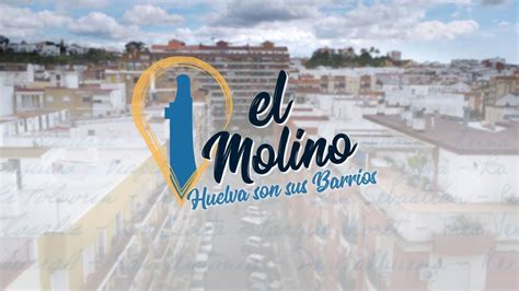 El Molino De La Vega Huelva Son Sus Barrios YouTube