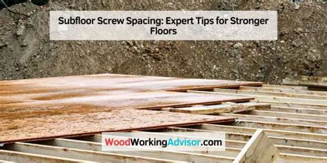 Subfloor Screw Spacing: Expert Tips for Stronger Floors – Woodworking Advisor