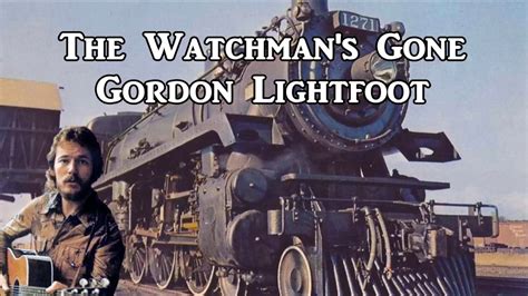 The Watchman S Gone Gordon Lightfoot With Lyrics Youtube