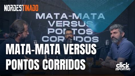 Nordestinado 6 Mata Mata Versus Pontos Corridos Click Esportivo