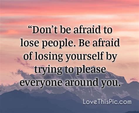 Don T Be Afraid To Lose People Pictures Photos And Images For