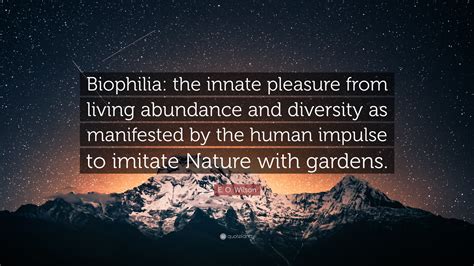 E O Wilson Quote Biophilia The Innate Pleasure From Living