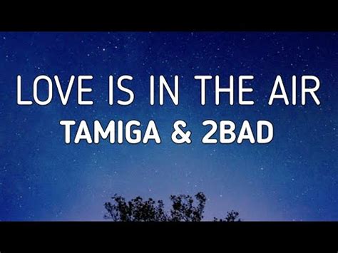 Love Is In The Air Lyrics Tamiga 2Bad YouTube