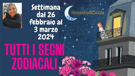 ENERGIE DELLA SETTIMANA DAL 26 FEBBRAIO AL 3 MARZO 2024 TUTTI I SEGNI