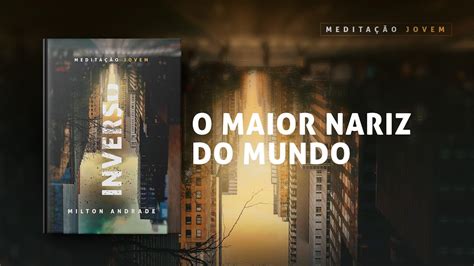 Meditações Jovem 24 Setembro O MAIOR NARIZ DO MUNDO Inverso YouTube