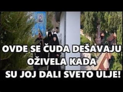 U MANASTIRU KOD LESKOVCA ČUDA SE DEŠAVAJU OŽIVELA DATO JOJ SVETO ULJE