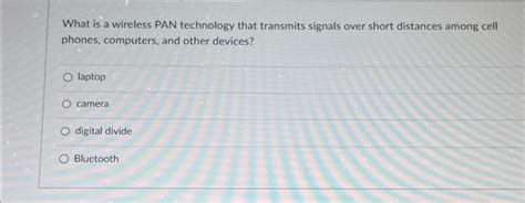 Solved What is a wireless PAN technology that transmits | Chegg.com