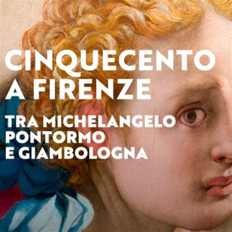 Il Cinquecento A Firenze Tra Michelangelo Pontormo E Giambologna