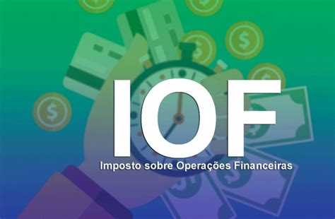 IOF Entenda tudo sobre o imposto sobre operações financeiras