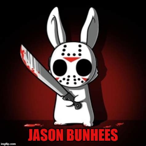 Image Tagged In Friday The 13th Jason Voorhees Horror Movie Killer Bunny Imgflip