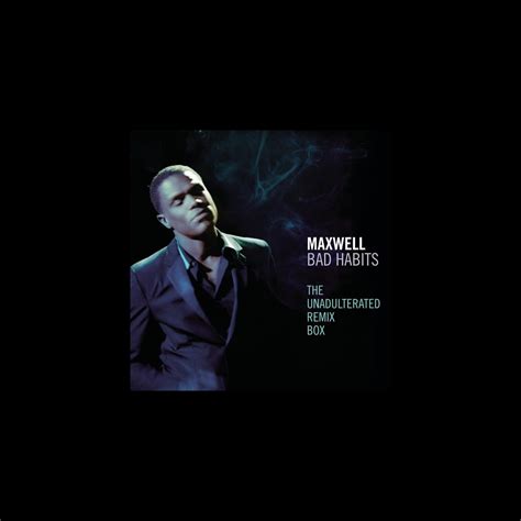 Bad Habits The Unadulterated Debauchery Remix Box Ep Maxwell