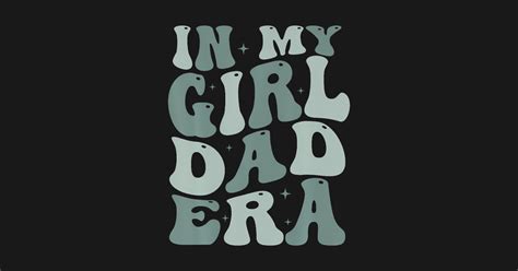 Funny In My Girl Dad Era Fathers Day In My Girl Dad Era T Shirt