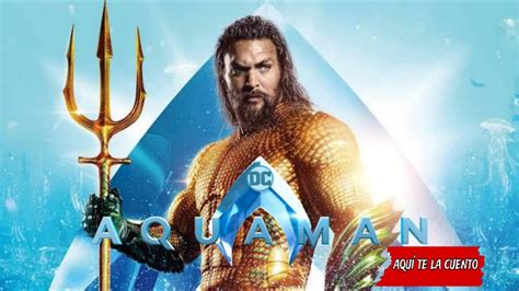 AQUAMAN EL REY DE LOS MARES AQUI TE LA CUENTO YouTube