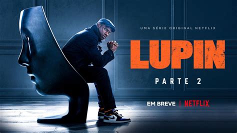 Lupin Parte 2 Netflix divulga novo trailer e data de estreia da série