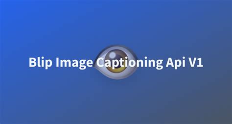 Blip Image Captioning Api V A Hugging Face Space By Dimcel