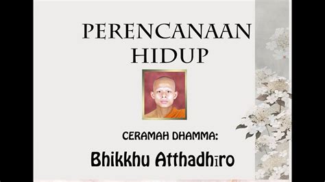 PERENCANAAN HIDUP DHAMMADESANA CERAMAH DHAMMA BHIKKHU BHANTE MEDITASI