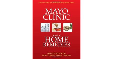 The Mayo Clinic Book Of Home Remedies What To Do For The Most Common