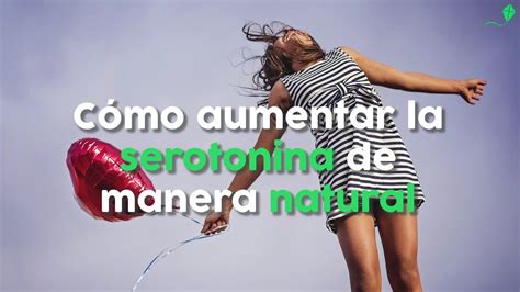 Cómo aumentar la serotonina de manera natural YouTube