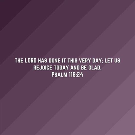 Psalms 118 24 The Lord Has Done It This Very Day Let Us Rejoice Today