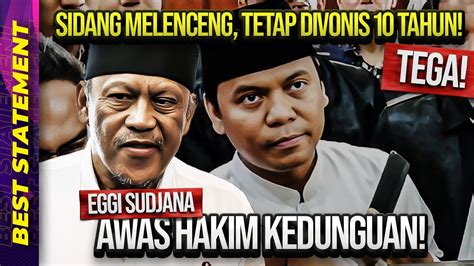 TEGA SIDANG MELENCENG TETAP DIVONIS 10 TAHUN EGGI SUDJANA AWAS