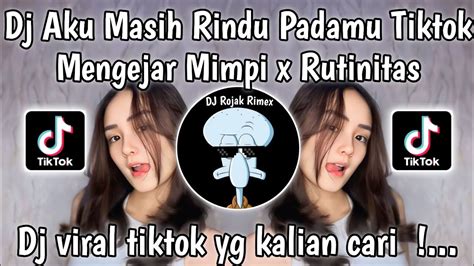 Dj Aku Masih Rindu Padamu X Rutinitas Radong Dj Mengejar Mimpi X