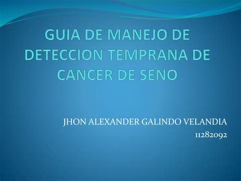 Guia De Manejo De Deteccion Temprana De Cancer De Seno Ppt