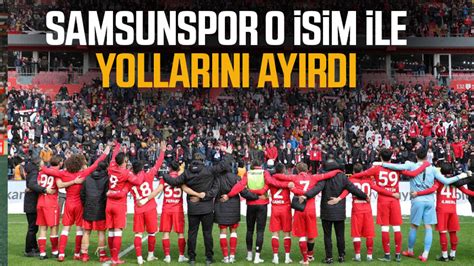 Samsunspor o isim ile yollarını ayırdı Samsun Haber Samsun Son