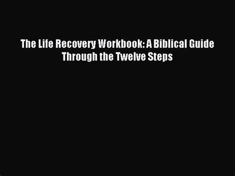 Pdf Download The Life Recovery Workbook A Biblical Guide Through The Twelve Steps Download