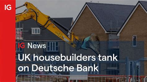 UK Housebuilders Tank On Deutsche Bank YouTube