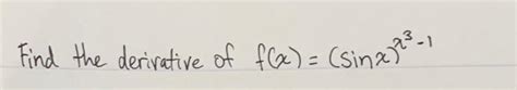 Solved Find the derivative of f(x)=(sinx)x3−1 | Chegg.com