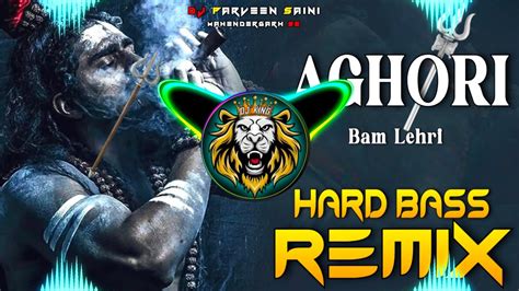 Aghori Dj Remix Hard Bass Full Vibration Mix Bhole Song Dj Parveen