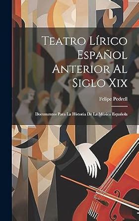 Teatro Lírico Español Anterior Al Siglo Xix Documentos Para La