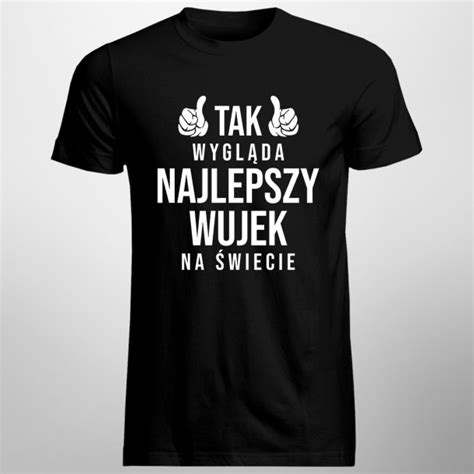 Tak wygląda najlepszy wujek na świecie męska koszulka na prezent