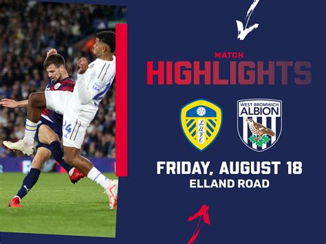 Match Highlights Leeds United V Albion West Bromwich Albion