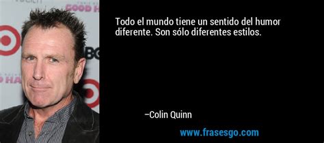 Todo El Mundo Tiene Un Sentido Del Humor Diferente Son S Lo Colin