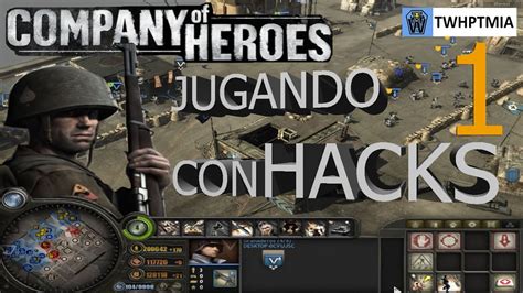 Jugando Company Of Heroes Con Hacks Twhptmia Youtube