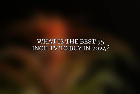 What Is The Best Inch Tv To Buy In Acciyo