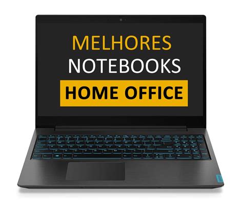 Melhor Notebook Para Home Office