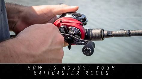 How To Adjust Your Baitcaster Reels Clear And Easy Guide