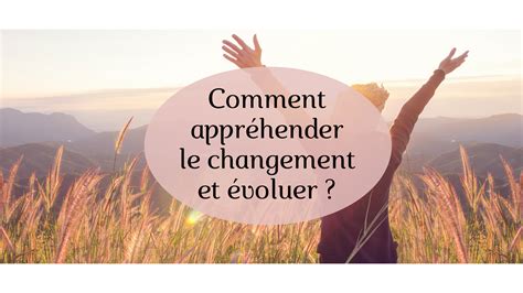 Comment appréhender le changement et évoluer Ailanse