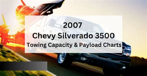 2007 Chevy Silverado 3500 Towing Capacity And Payload Charts