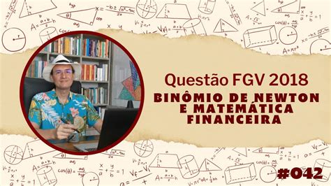 Binômio de Newton e Matemática Financeira FGV 2018 Resolução de