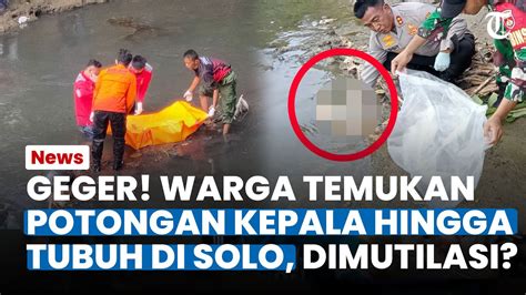 Geger Warga Syok Temukan Potongan Kepala Hingga Tubuh Di Solo