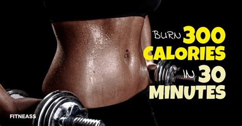 How To Burn 300 Calories In 30 Minutes And Lose A Pound Per Week Fitneass