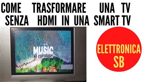 Come Trasformare Una Tv Senza Hdmi In Una Smart Tv YouTube