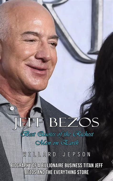 Jeff Bezos Best Quotes Of The Richest Man On Earth Biography Of A