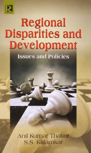 Regional Disparities And Development Issues And Policy By S S Kalamkar