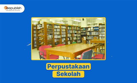 Perpustakaan Sekolah: Pengertian, Tujuan dan Fungsi - Deepublish